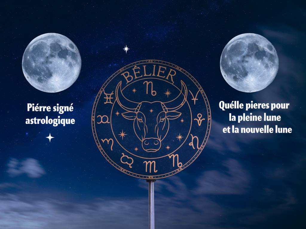 Pierre signe astrologique Bélier : quelles pierres pour la pleine lune et la nouvelle lune?